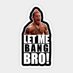 UFC "Let Me Bang Bro" Meme The Ultimate Fighter Sticker